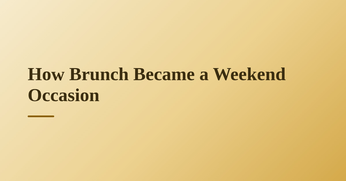 How Brunch Became a Weekend Occasion